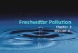 Chapter 3 Section 3. What is pollution? Water pollution is the addition of any substance that has a negative effect on water or the living things that