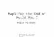 World History Mr. Plouffe Korea International School Maps for the End of World War I World History