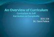 ECS 210 Dr. Carol Fulton. Overview What is Curriculum? What are Different Kinds of Curriculum? What is Curriculum as Self? What is Curriculum As Complexity?