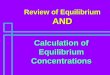 Review of Equilibrium AND Calculation of Equilibrium Concentrations