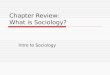 Chapter Review: What is Sociology? Intro to Sociology
