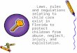 Laws, rules and regulations relating to child care exist in Florida to protect children from abuse, neglect, injury, and exploitation