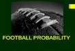 FOOTBALL PROBABILITY By: Logan Carter April 11,2012 Period 1