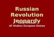 Russian Revolution Jeopardy Katie Bowman AP Modern European History