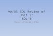 VA/US SOL Review of Unit 2: SOL 4 Revolutionary Era
