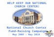 HELP KEEP OUR NATIONAL CHURCH CENTER! National Church Center Fund-Raising Campaign May 2009 – May 2010