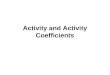 Activity and Activity Coefficients. Chemical Equilibrium Electrolyte Effects Electrolytes: Substances producing ions in solutions Can electrolytes affect