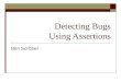 Detecting Bugs Using Assertions Ben Scribner. Defining the Problem  Bugs exist  Unexpected errors happen Hardware failures Loss of data Data may exist