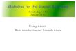 Using t-tests Basic introduction and 1-sample t-tests Statistics for the Social Sciences Psychology 340 Spring 2010