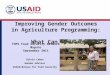 Improving Gender Outcomes in Agriculture Programming: What Can We Do? Sylvia Cabus Gender Advisor USAID/Bureau for Food Security 1a TOPS Food Security