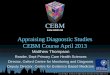 Www.cebm.net Appraising Diagnostic Studies CEBM Course April 2013 Matthew Thompson Reader, Dept Primary Care Health Sciences Director, Oxford Centre for
