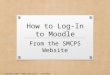 How to Log-In to Moodle From the SMCPS Website Michelle Lowe â€“ Media Specialist â€“ 2/19/2014