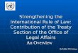 Strengthening the International Rule of Law: Contribution of the Treaty Section of the Office of Legal Affairs By Palitha T.B. Kohona An Overview