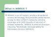What is WIMAX ? WiMAX is an IP based, wireless broadband access technology that provides performance similar to 802.11/Wi-Fi networks with the coverage