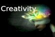 Creativity. What is creativity? Creativity is the phenomenon by which a person creates something new