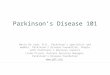Parkinson’s Disease 101 Maria De Leon, M.D., Parkinson’s specialist and member, Parkinson’s Disease Foundation, People with Parkinson’s Advisory Council