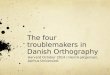 The four troublemakers in Danish Orthography Harvard October 2014 / Henrik Jørgensen, Aarhus Universitet 1