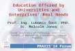Education Offered by Universities and Enterprises’ Real Needs Education Offered by Universities and Enterprises’ Real Needs Prof. Ing. Ľubomír Šooš, PhD