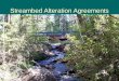Streambed Alteration Agreements. Notification Required F&GC § 1600  Notification is required for any project that will: –substantially divert or obstruct