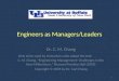 Engineers as Managers/Leaders Dr. C. M. Chang Only to be used by instructors who adopt the text: C. M. Chang, “Engineering Management: Challenges in the
