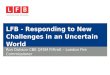 LFB - Responding to New Challenges in an Uncertain World Ron Dobson CBE QFSM FIFireE – London Fire Commissioner