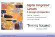 EE141 © Digital Integrated Circuits 2nd Timing Issues 1 Digital Integrated Circuits A Design Perspective Timing Issues Jan M. Rabaey Anantha Chandrakasan