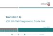 Transition to ICD 10 CM Diagnostic Code Set June 2014