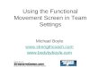 Using the Functional Movement Screen in Team Settings Michael Boyle  