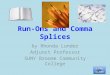 Run-Ons and Comma Splices by Rhonda Lunder Adjunct Professor SUNY Broome Community College Next slide Next slide