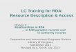LC Training for RDA: Resource Description & Access Module 4: Relationships in RDA -- in bibliographic records and in authority records Cooperative and