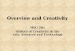 Overview and Creativity MFG 202 History of Creativity in the Arts, Sciences and Technology