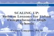 SCALING UP: Reform Lessons for Urban Comprehensive High Schools Celine Coggins, Ph.D
