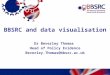 BBSRC and data visualisation Dr Beverley Thomas Head of Policy Evidence Beverley.Thomas@bbsrc.ac.uk