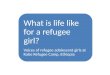 WHAT IS A GIRL What is life like for a refugee girl? Voices of refugee adolescent girls at Kobe Refugee Camp, Ethiopia