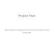 Project Titan Openstack management tool and programming language