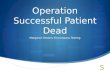 Operation Successful Patient Dead Margaret Dineen, Encompass Testing