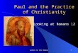 Letter to the Romans1 Paul and the Practice of Christianity Looking at Romans 12