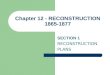 Chapter 12 - RECONSTRUCTION 1865-1877 SECTION 1 RECONSTRUCTION PLANS