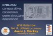 ENIGMA : comparative, consensus gene structure annotation Will McKerrow Ian H. Holmes, UC Berkeley Aaron J. Mackey University of Virginia