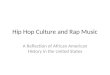 Hip Hop Culture and Rap Music A Reflection of African American History in the United States