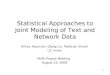 1 Statistical Approaches to Joint Modeling of Text and Network Data Arthur Asuncion, Qiang Liu, Padhraic Smyth UC Irvine MURI Project Meeting August 25,