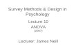 Survey Methods & Design in Psychology Lecture 10 ANOVA (2007) Lecturer: James Neill