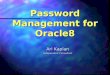 Password Management for Oracle8 Ari Kaplan Independent Consultant