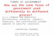 FORMS OF GOVERNMENT How are the same forms of government used differently in different places? WG.14.B compare how democracy, dictatorship, monarchy, republic,