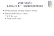1 Unbalanced binary search trees Balanced search trees 2-3-4 trees Red-black trees CSE 30331 Lecture 17 – Balanced trees