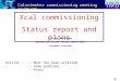 Xcal commissioning Status report and plans Olivier Deschamps Université Blaise Pascal/IN2P3/CNRS Clermont-Ferrand 0 Calorimeter commissioning meeting 16/01/08