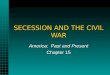 SECESSION AND THE CIVIL WAR America: Past and Present Chapter 15