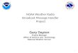 Gary Dayton Project Manager Office of Science and Technology National Weather Service 1 NOAA Weather Radio Broadcast Message Handler Project