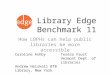 Library Edge Benchmark 11 How LBPHs can help public libraries be more accessible Caroline Ashby Andrew Heiskell BTB Library, New York Teresa Faust Vermont