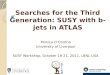 Searches for the Third Generation: SUSY with b-jets in ATLAS Searches for the Third Generation: SUSY with b-jets in ATLAS Monica D’Onofrio University of